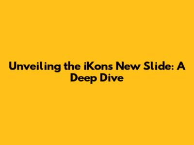 Unveiling the iKon's New Slide: A Deep Dive