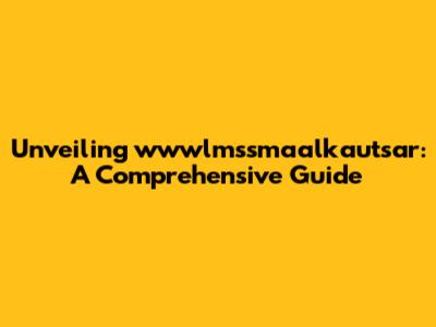 Unveiling wwwlmssmaalkautsar: A Comprehensive Guide