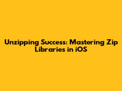 Unzipping Success: Mastering Zip Libraries in iOS