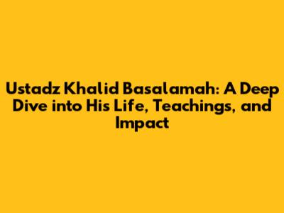 Ustadz Khalid Basalamah: A Deep Dive into His Life, Teachings, and Impact