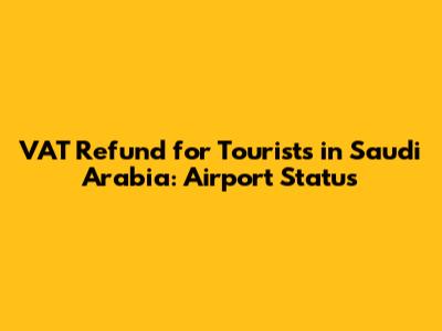 VAT Refund for Tourists in Saudi Arabia: Airport Status