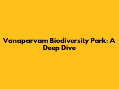 Vanaparvam Biodiversity Park: A Deep Dive
