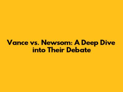 Vance vs. Newsom: A Deep Dive into Their Debate