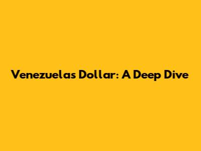 Venezuela's Dollar: A Deep Dive