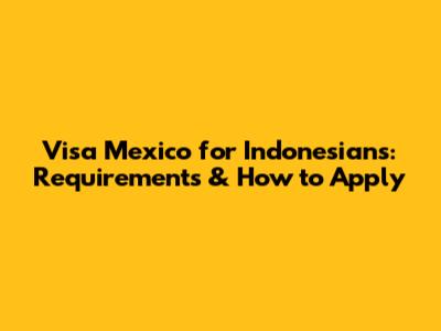 Visa Mexico for Indonesians: Requirements & How to Apply