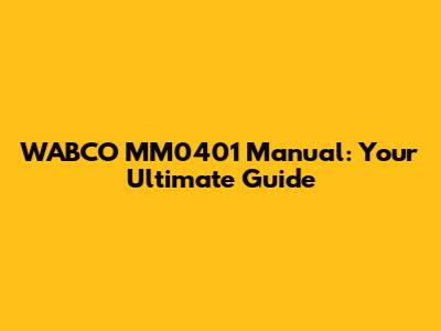 WABCO MM0401 Manual: Your Ultimate Guide