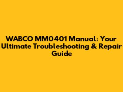 WABCO MM0401 Manual: Your Ultimate Troubleshooting & Repair Guide