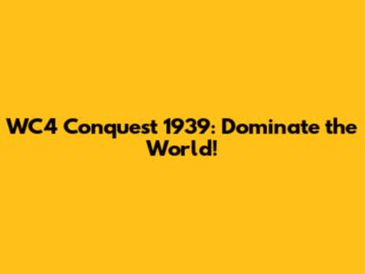 WC4 Conquest 1939: Dominate the World!
