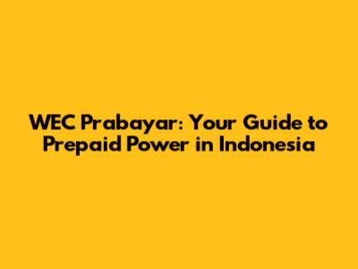 WEC Prabayar: Your Guide to Prepaid Power in Indonesia