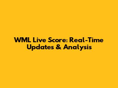 WML Live Score: Real-Time Updates & Analysis