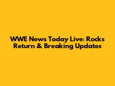 WWE News Today Live: Rock's Return & Breaking Updates