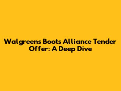 Walgreens Boots Alliance Tender Offer: A Deep Dive