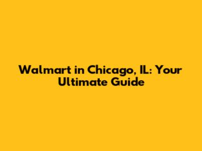 Walmart in Chicago, IL: Your Ultimate Guide