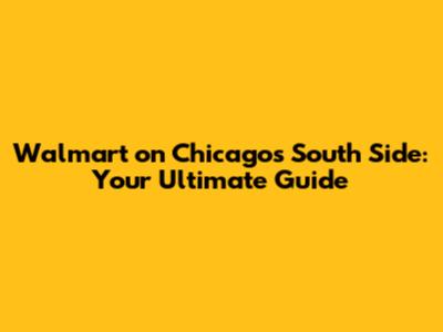 Walmart on Chicago's South Side: Your Ultimate Guide