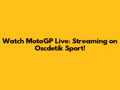 Watch MotoGP Live: Streaming on Oscdetik Sport!