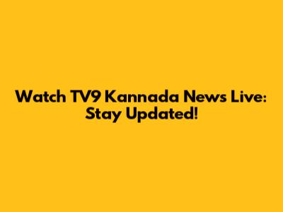 Watch TV9 Kannada News Live: Stay Updated!