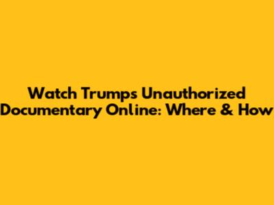 Watch Trump's Unauthorized Documentary Online: Where & How