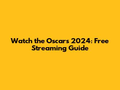 Watch the Oscars 2024: Free Streaming Guide