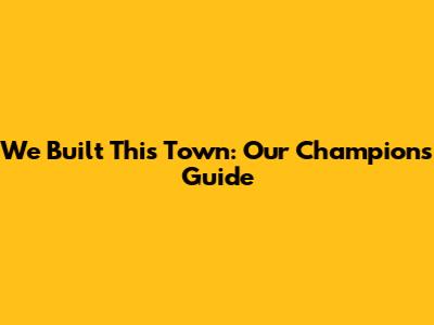 We Built This Town: Our Champion's Guide