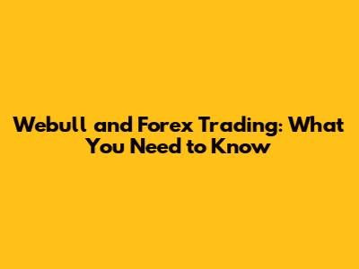 Webull and Forex Trading: What You Need to Know