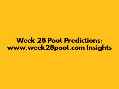 Week 28 Pool Predictions: www.week28pool.com Insights