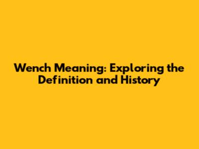 Wench Meaning: Exploring the Definition and History