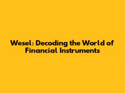 Wesel: Decoding the World of Financial Instruments