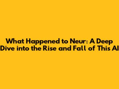 What Happened to Neur: A Deep Dive into the Rise and Fall of This AI