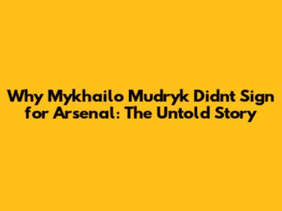 Why Mykhailo Mudryk Didn't Sign for Arsenal: The Untold Story