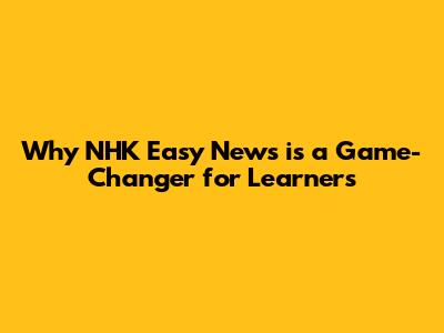 Why NHK Easy News is a Game-Changer for Learners