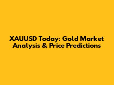 XAUUSD Today: Gold Market Analysis & Price Predictions