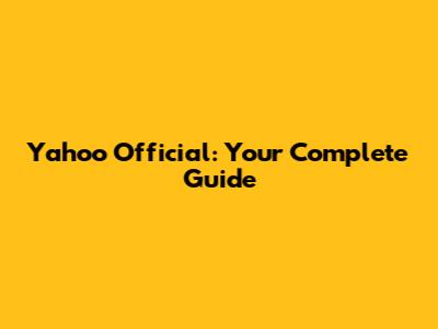 Yahoo Official: Your Complete Guide
