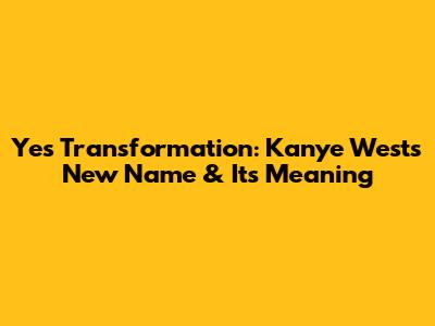 Ye's Transformation: Kanye West's New Name & Its Meaning