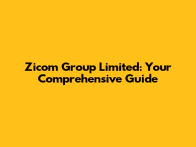 Zicom Group Limited: Your Comprehensive Guide