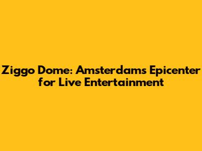 Ziggo Dome: Amsterdam's Epicenter for Live Entertainment