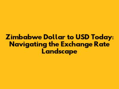 Zimbabwe Dollar to USD Today: Navigating the Exchange Rate Landscape