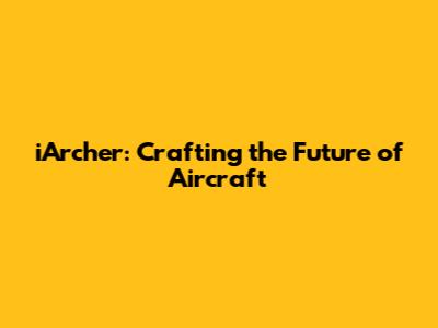 iArcher: Crafting the Future of Aircraft