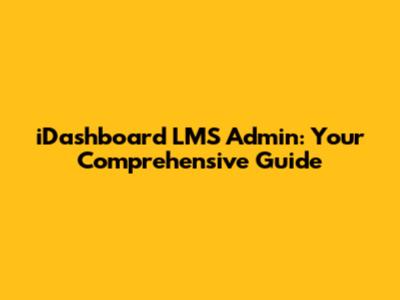 iDashboard LMS Admin: Your Comprehensive Guide