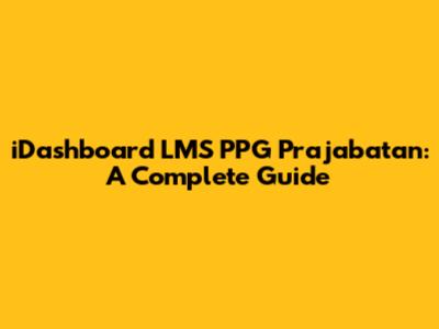 iDashboard LMS PPG Prajabatan: A Complete Guide