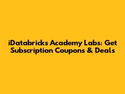 iDatabricks Academy Labs: Get Subscription Coupons & Deals