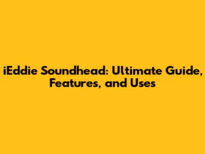 iEddie Soundhead: Ultimate Guide, Features, and Uses