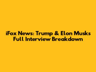 iFox News: Trump & Elon Musk's Full Interview Breakdown