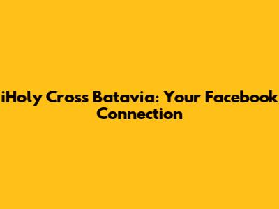 iHoly Cross Batavia: Your Facebook Connection