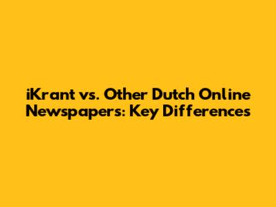 iKrant vs. Other Dutch Online Newspapers: Key Differences