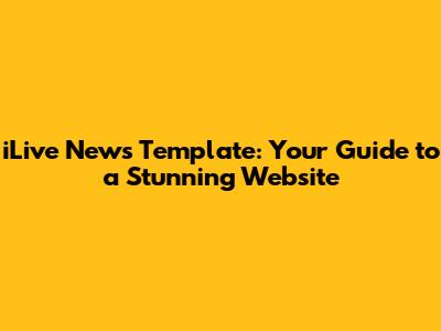 iLive News Template: Your Guide to a Stunning Website