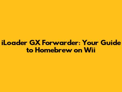iLoader GX Forwarder: Your Guide to Homebrew on Wii