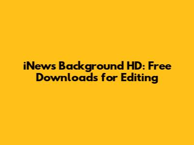 iNews Background HD: Free Downloads for Editing