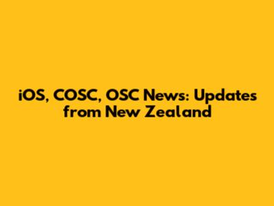 iOS, COSC, OSC News: Updates from New Zealand