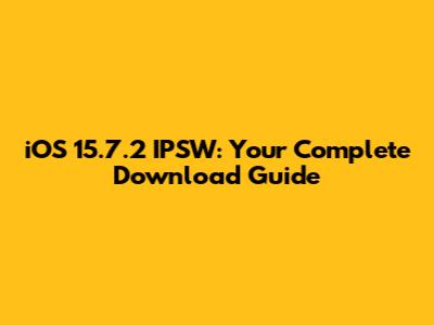 iOS 15.7.2 IPSW: Your Complete Download Guide