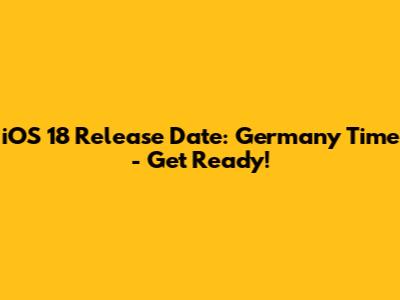iOS 18 Release Date: Germany Time - Get Ready!